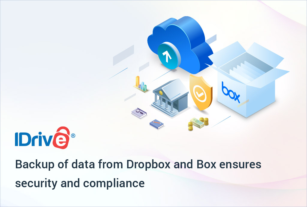 IDrive Backup Solidifies Commitment to Compliance and Data Security with Backup Features for Dropbox and Box Data